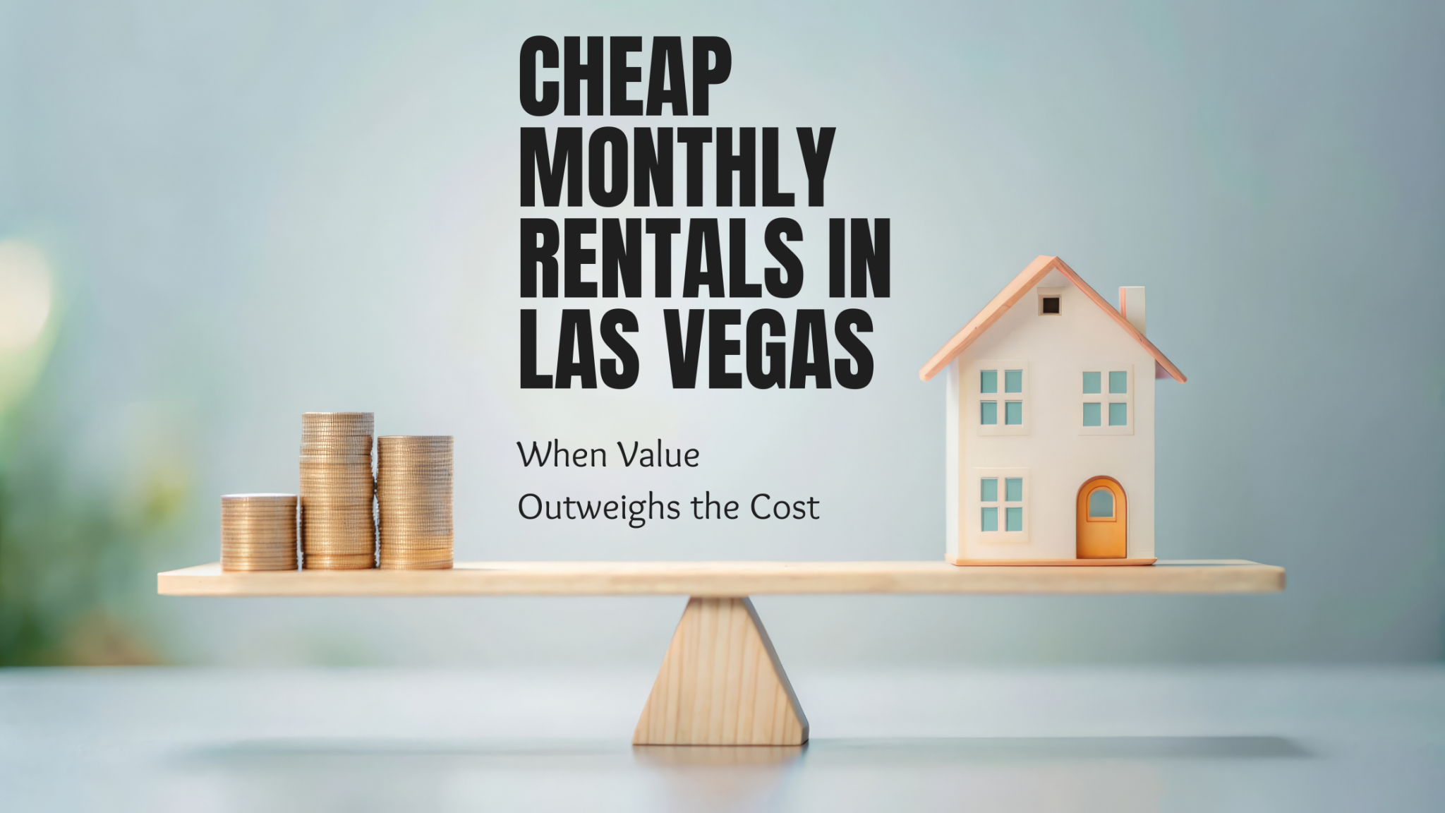 A scale balancing a house on one side and coins on the other, symbolizing the comparison between value and cost in housing. The blog title "Cheap Monthly Rentals Las Vegas: When Value Outweighs the Cost" is displayed over the image.